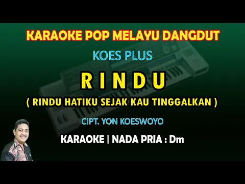 Download MP3 Rindu Koes Plus karaoke (Rindu hatiku sejak kau tinggalkan) Pop Melayu Dangdut nada pria Dm