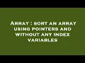 Array sort an array using pointers and without any index variables