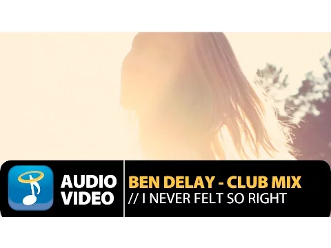 Download MP3 Ben Delay - I Never Felt so Right | Club Mix (Official Audio Video HQ)