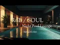 Download Lagu RnB / SOUL 🎶 Night Pool Lounge XIX 🍸【 R\u0026B 】Cozy and comfortable space 🎧