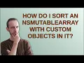 How do I sort an NSMutableArray with custom objects in it