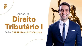 Curso de Direito Tributário I para Carreira Jurídica 2024