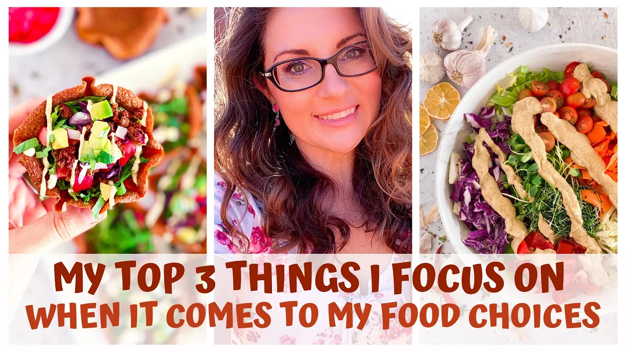 THE TOP 3 THINGS I FOCUS ON WHEN IT COMES TO MY FOOD CHOICES