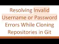 Resolving Invalid Username or Password Errors While Cloning Repositories in Git