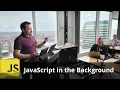 JavaScript in the Background by Max Firtman