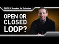 OPEN vs CLOSED LOOP - How To Choose