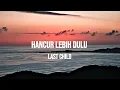 Download Lagu LAST CHILD - HANCUR LEBIH DULU | LIRIK