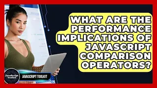 What Are The Performance Implications Of JavaScript Comparison Operators - JavaScript Toolkit