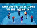 How to Change to Eastern Standard Time Zone in Windows 10