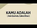 Download Lagu Ade Govinda, Cakra Khan - Kamu Adalah ( Lirik Lagu )