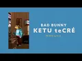 Bad Bunny - KETU TeCRÉ (Video Lyrics)