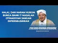 Download Lagu HALAL DAN HARAM HUKUM BUNGA BANK !? MASALAH IJTIHADIYAH JANGAN DIPERSELISIHKAN