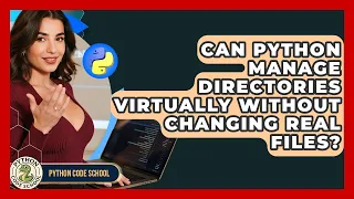 Can Python Manage Directories Virtually Without Changing Real Files - Python Code School