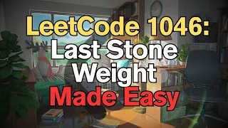 LeetCode 1046 Last Stone Weight Made Easy for Complete Beginners - Python Tutorial