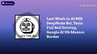 Last Week in AI DeepNude Bot Tesla Full Self Driving Google AI US-Mexico Border