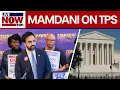 NYC Mayor Mamdani on Supreme Court TPS ruling