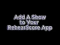 Add A Show to Your RehearScore App RehearScore Tutorials