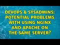 DevOps SysAdmins Potential problems with using Nginx and Apache on the same server