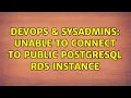 DevOps SysAdmins Unable to connect to public postgresql rds instance 4 Solutions