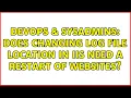 DevOps SysAdmins Does changing log file location in IIS need a restart of websites