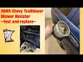 Blower Motor Resistor test 2005 Chevy Trailblazer