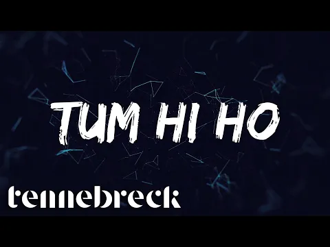 Download MP3 Tennebreck vs. Arijit Singh - Tum Hi Ho | Remix
