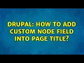 Drupal How to add custom node field into page title 2 Solutions