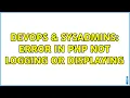 DevOps SysAdmins Error in php not logging or displaying 3 Solutions