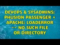 DevOps SysAdmins Phusion Passenger Apache LoadError -