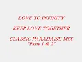 LOVE TO INFINITY - KEEP LOVE TOGETHER (CLASSIC PARADAISE MIX ''Parts 1 & 2'')