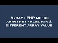 Array PHP merge arrays by value for 2 different array value