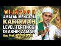 Lagu 💥I J A Z A H || AMALAN MENCAPAI KAROMAH LEVEL TERTINGGI DI AKHIR ZAMAN - Gus Mukhlason Rosyid