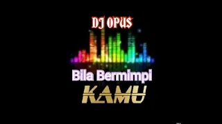 Download DJ BILA BERMIMPI KAMU - DJ OPUS MP3