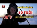 Lagu Ông Lão Sống Một Mình 30 Năm Giữa Siberia Âm 70 Độ