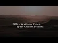 A WARM PLACE | Spacetime Ambient Mix (Nine Inch Nails)