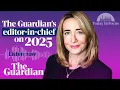 How the Guardian reported 2025 with editor-in-chief Katharine Viner