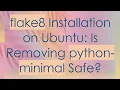 flake8 Installation on Ubuntu Is Removing python-minimal Safe