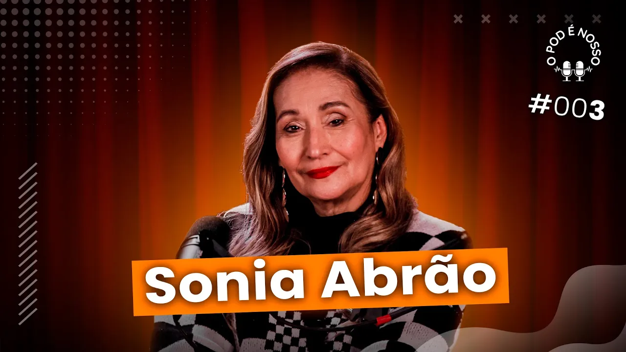 Sonia Abrão - O Pod é Nosso #03