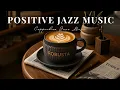 Download Lagu Positive Coffee Jazz ☕ Upbeat Bossa Nova \u0026 Instrumental Jazz Cafe Music for Peaceful Moods