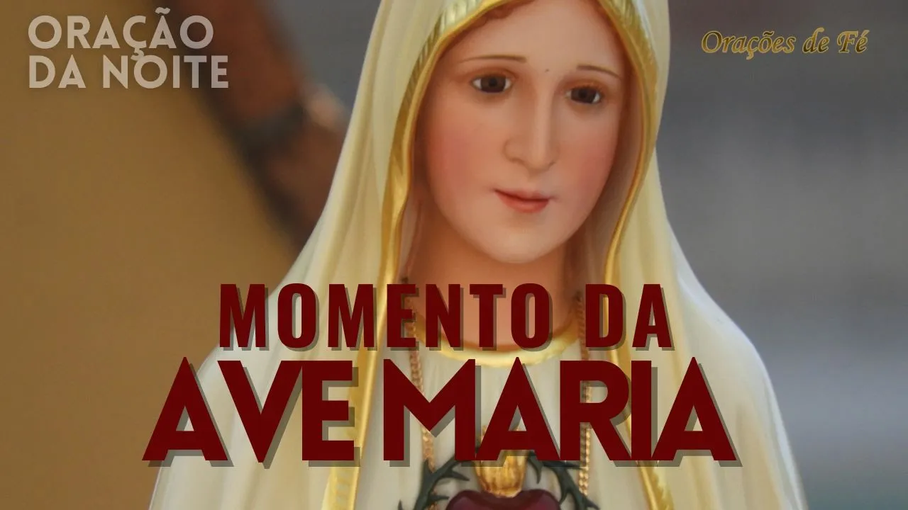 ❤️ MOMENTO DA AVE MARIA | Oração da Noite | Dia 05 de junho