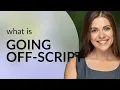 Unscripted Moments Understanding Going Off-Script