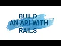 Build an API with Ruby on Rails