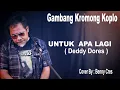 Lagu Untuk Apa Lagi - Deddy Dores - Dua Hati  Cover : Benny Cres _ Gambang kromong Koplo