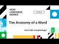 How Morphology Works The Anatomy of a Word How Language Works