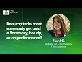 How Do X Ray Techs Get Paid Salary Hourly or Performance