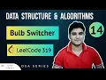 L-14 Bulb Switcher - LeetCode 319 DSA Series