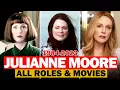 Julianne Moore all roles and movies 1984-2023 complete list