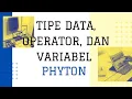 PYTHON Penjelasan Tipe Data Operasi Dasar dan Variabel