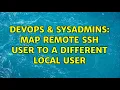 DevOps SysAdmins map remote ssh user to a different local user