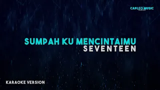 Seventeen – Sumpah Ku Mencintaimu (Karaoke Version)